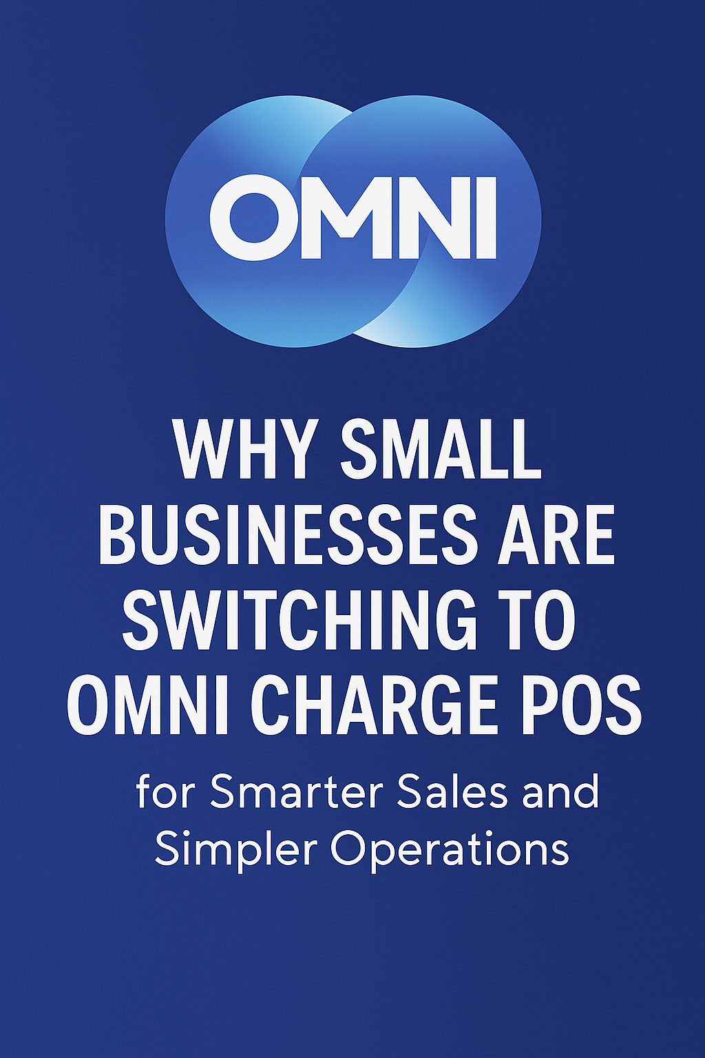 Why Small Businesses Are Switching to Omni Charge POS for Smarter Sales and Simpler Operations